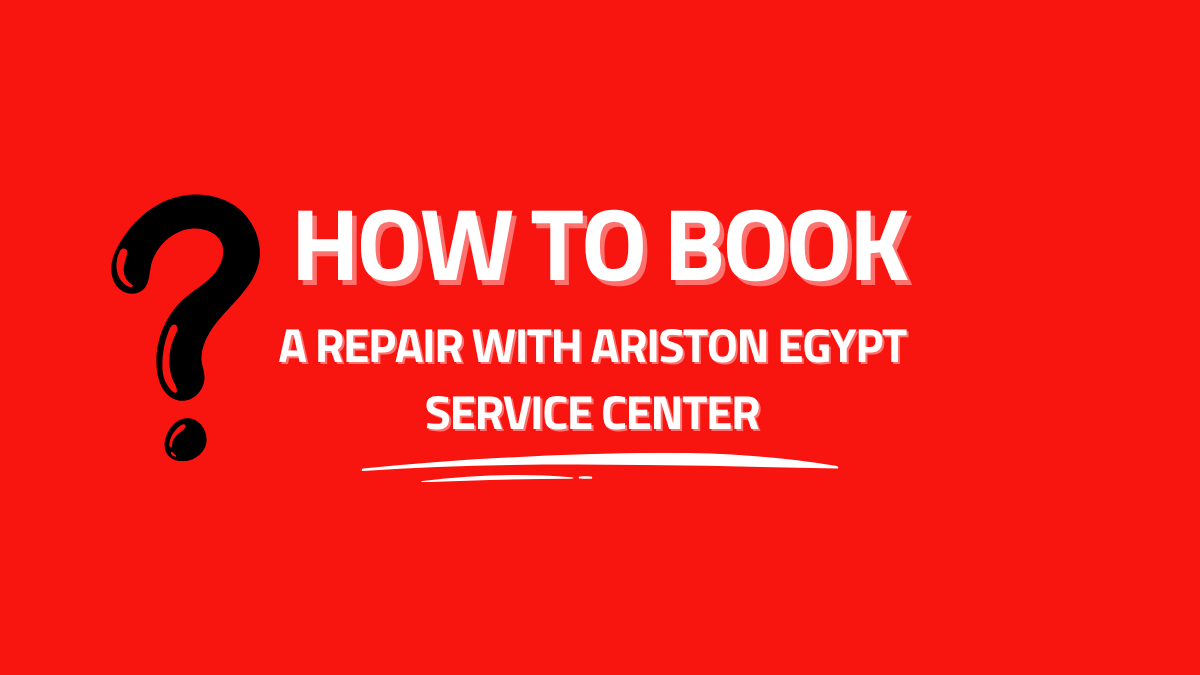 How to Book a Repair with Ariston Egypt Service Center