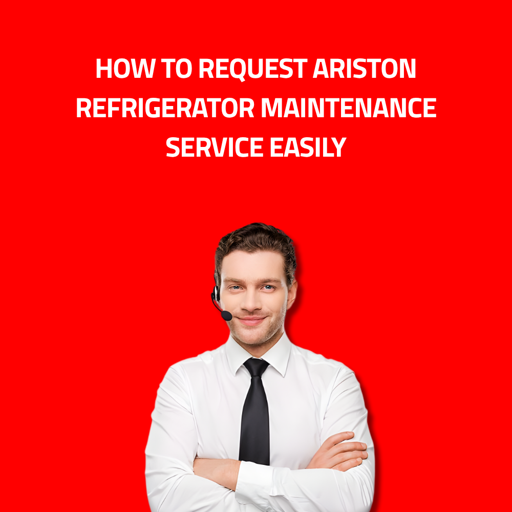 How to Request Ariston Refrigerator Maintenance Service Easily