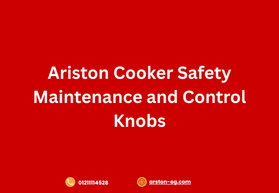 Ariston Cooker Safety Maintenance and Control Knobs | Your Guide to Safety and Efficiency