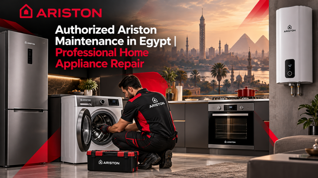Authorized Ariston Maintenance in Egypt | Professional Home Appliance Repair